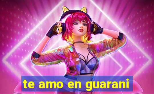 te amo en guarani
